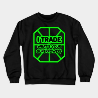 I trade, what's your superpower? Crewneck Sweatshirt